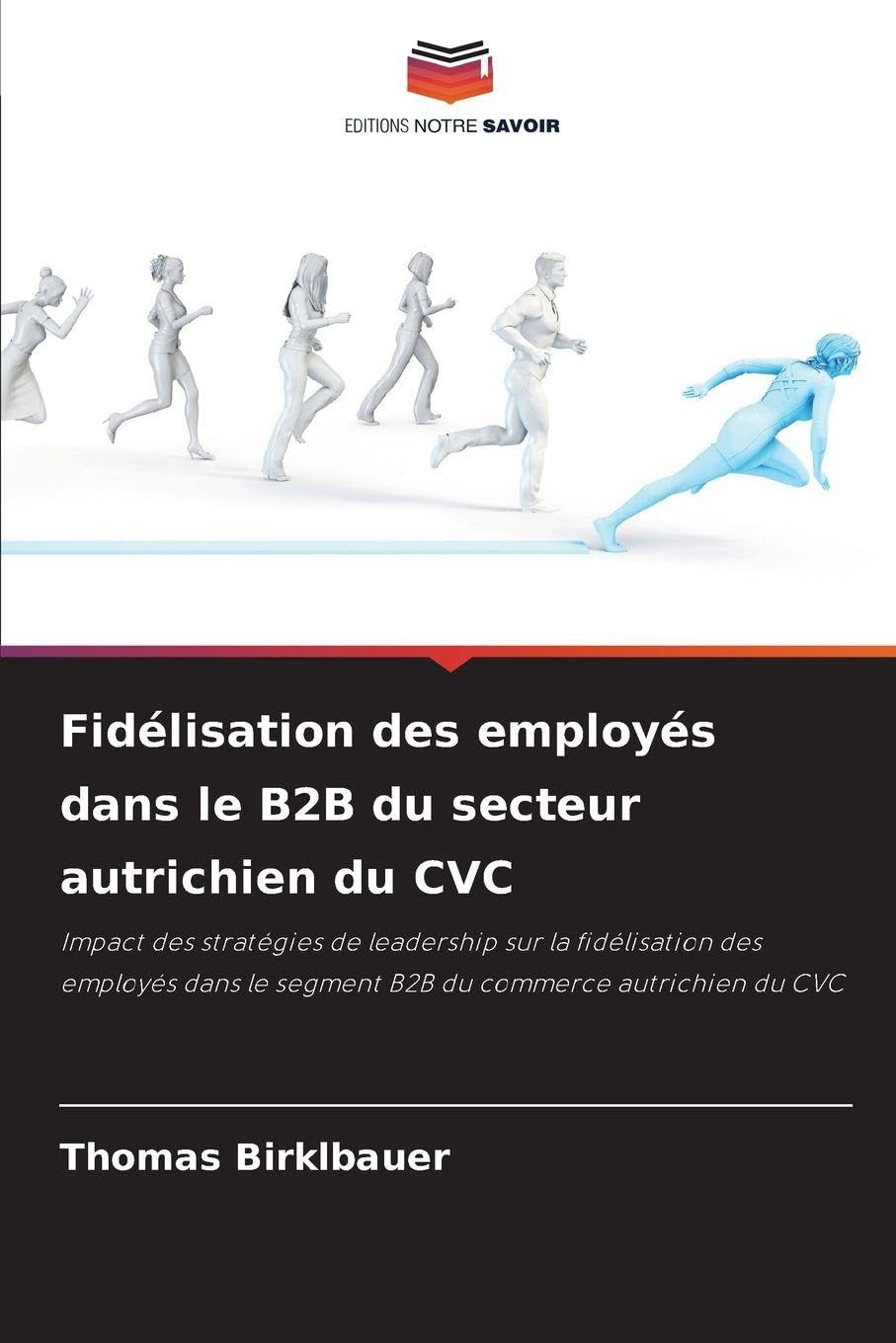 Fidélisation des employés dans le B2B du secteur autrichien du CVC: Impact des stratégies de leadership sur la fidélisation des employés dans le segment B2B du commerce autrichien du CVC