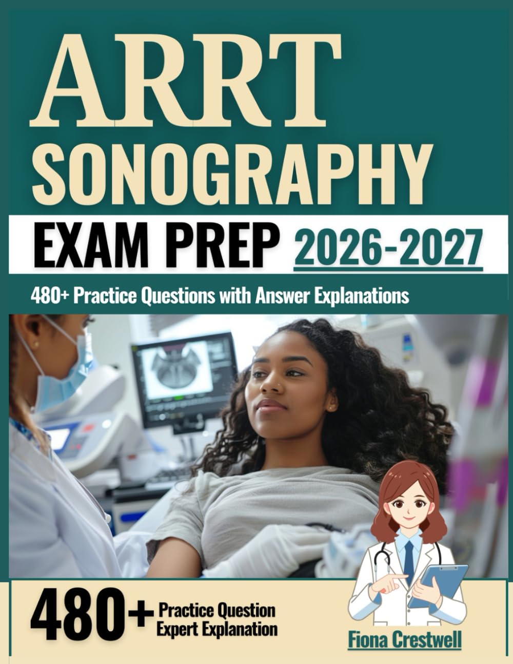 ARRT Sonography Exam Prep 2026-2027: 480+ Practice Questions with Answer Explanations