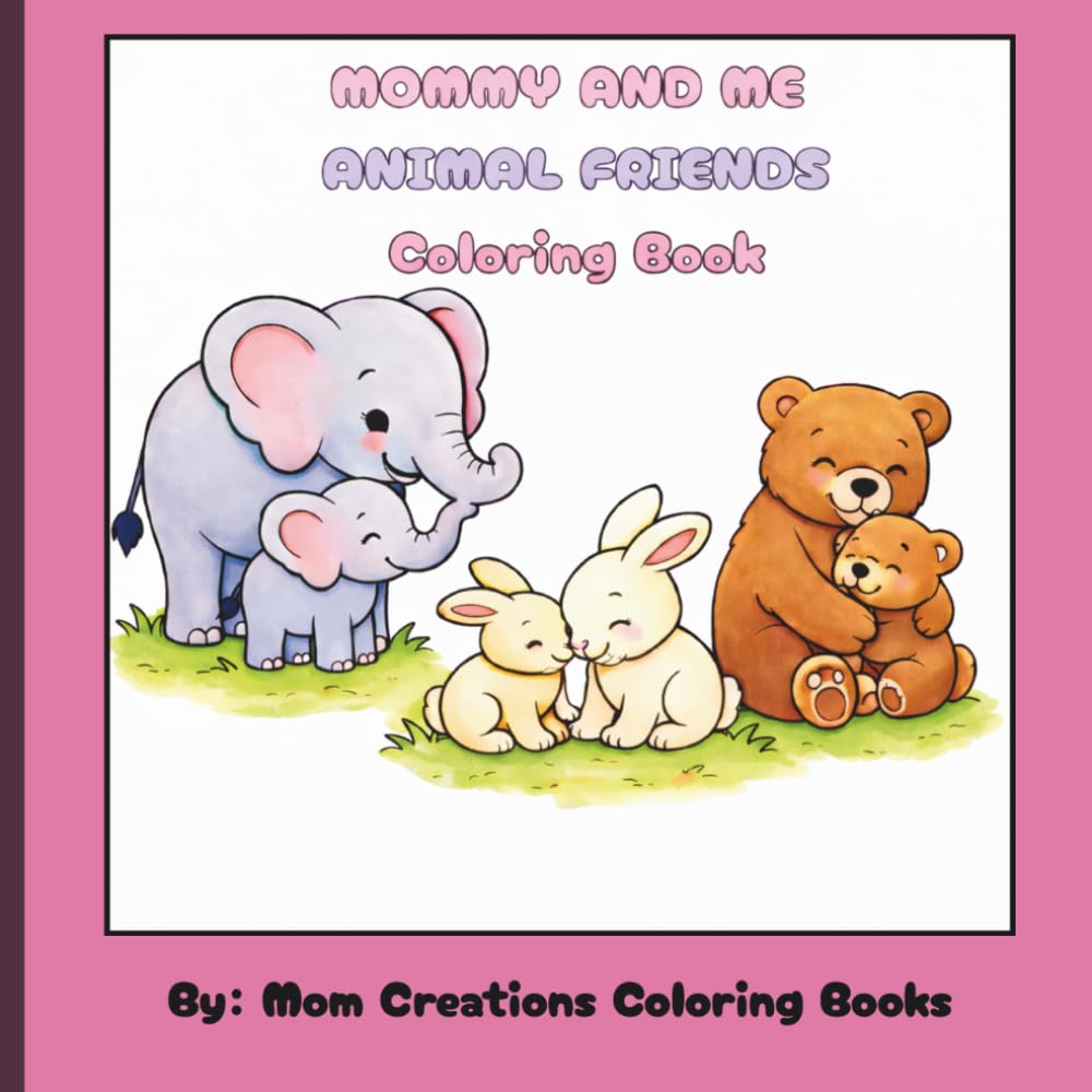Mommy and Me Animal Friends Coloring Book: Cute Animal Moms and Babies to Color Together