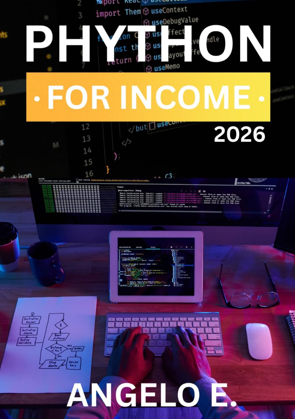 PYTHON FOR INCOME: A COMPLETE BEGINNER-TO-ADVANCED GUIDE WITH REAL-WORLD PROJECTS AND MONETIZATION STRATEGIES