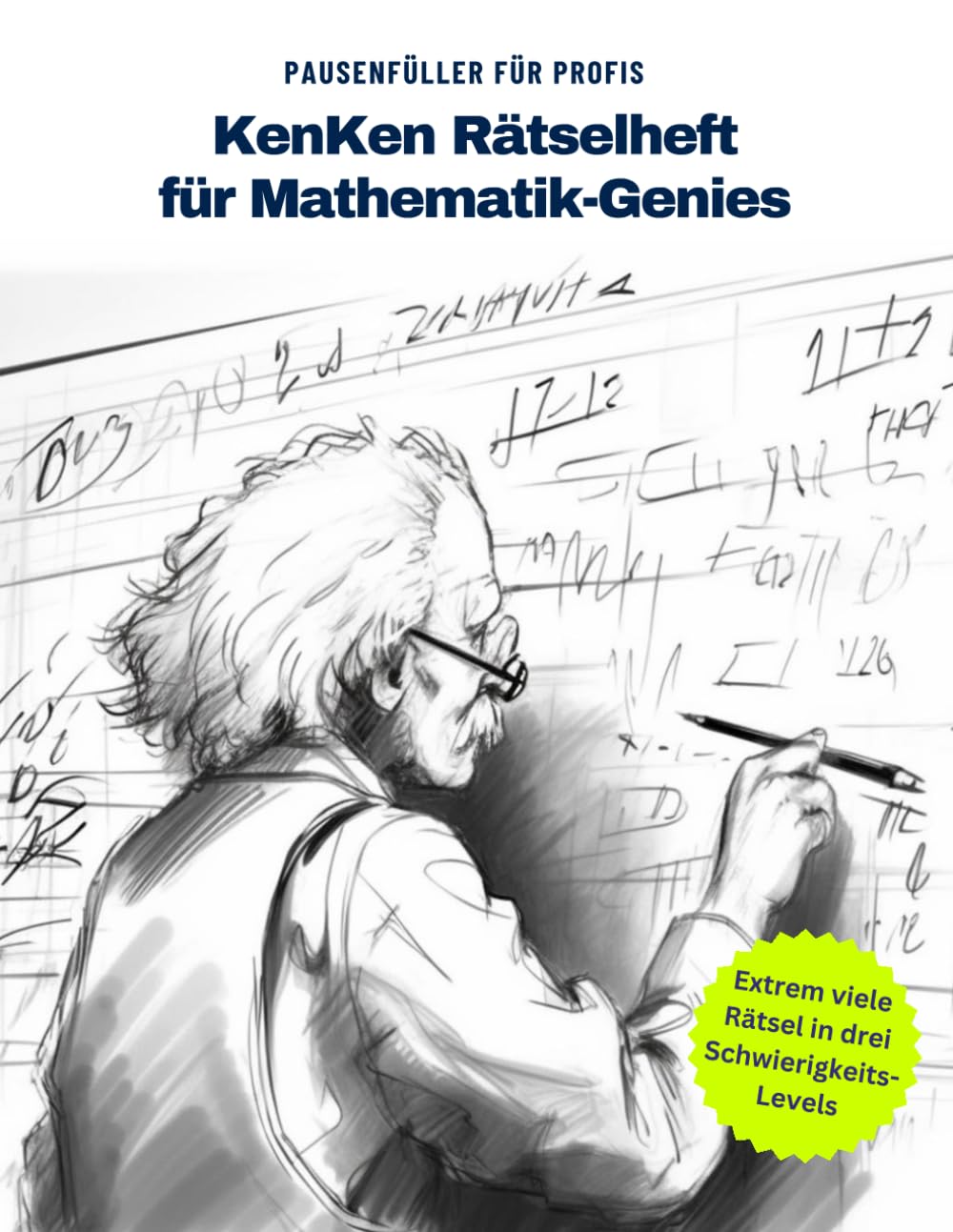 KenKen Extrem: Fortgeschrittene Mathematik-Rätsel für Experten. Matherätsel für Schüler, Studenten und Erwachsene.: Logik, Strategie und ... KenKen-Buch für Mathematiker und Rätselfans.