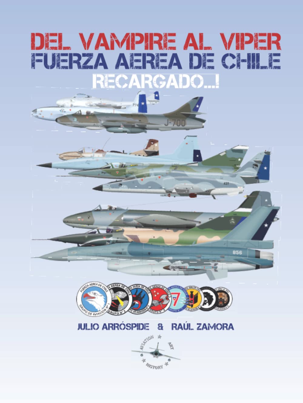 Del Vampire al Viper Recargado...!: Historia de los Jets de Combate de la Fuerza Aérea de Chile (Aviation Art & History - Chilean Air Force) (Spanish