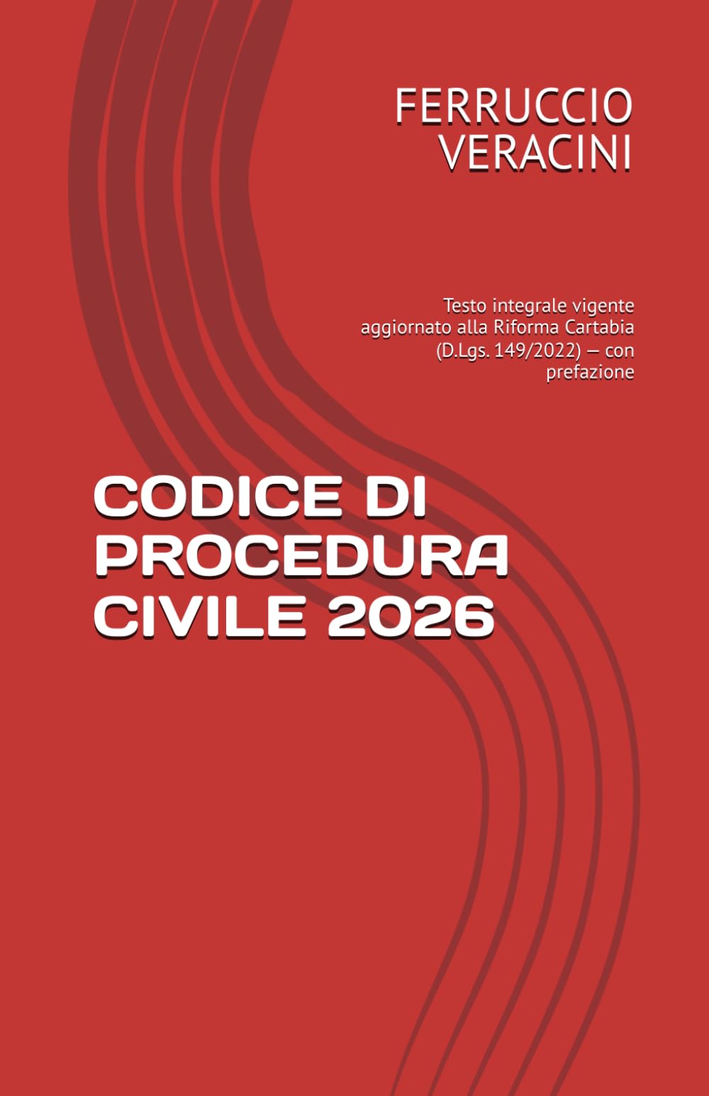 CODICE DI PROCEDURA CIVILE 2026: Testo integrale vigente aggiornato alla Riforma Cartabia (D.Lgs. 149/2022) — con prefazione