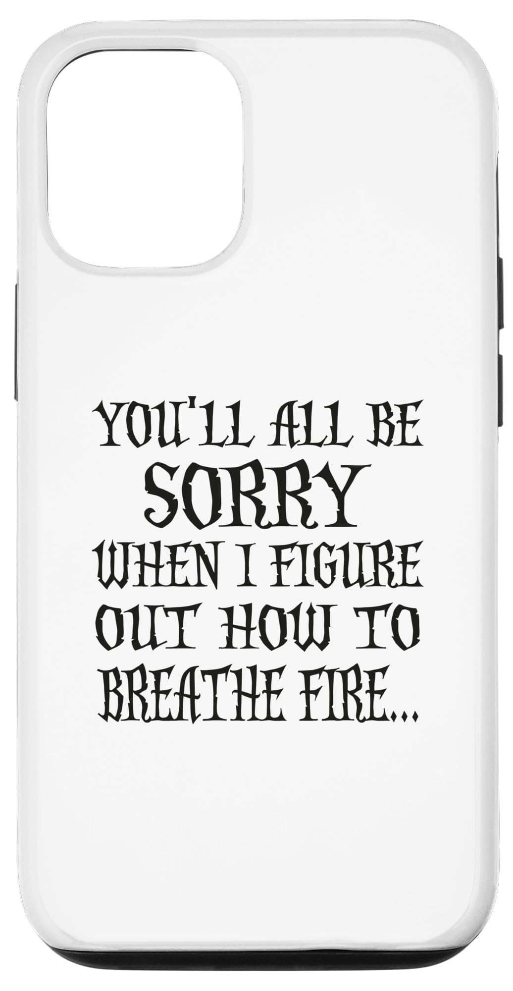 You'll All Be Sorry When I Figure Out How To Breathe Fire Case for iPhone 14 Pro