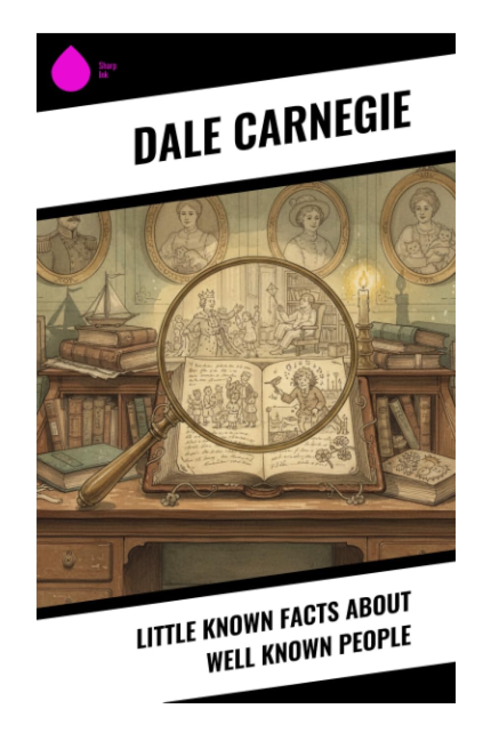 Little Known Facts About Well Known People: Brief Anecdotes of Famous Lives, Character, Ambition, Charm, Failure, and Resilience