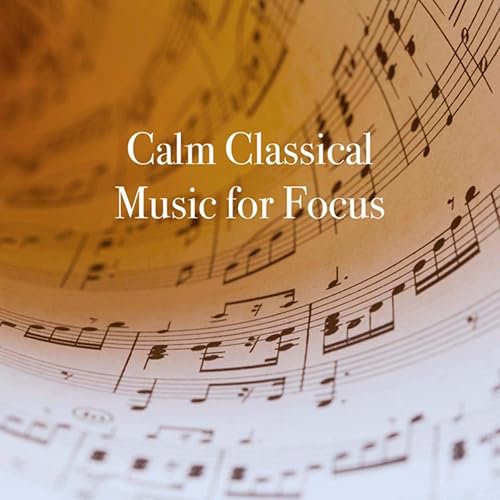 Calm Classical Music for Focus von Exam Study Classical Music Orchestra, Musica Para Dormir and