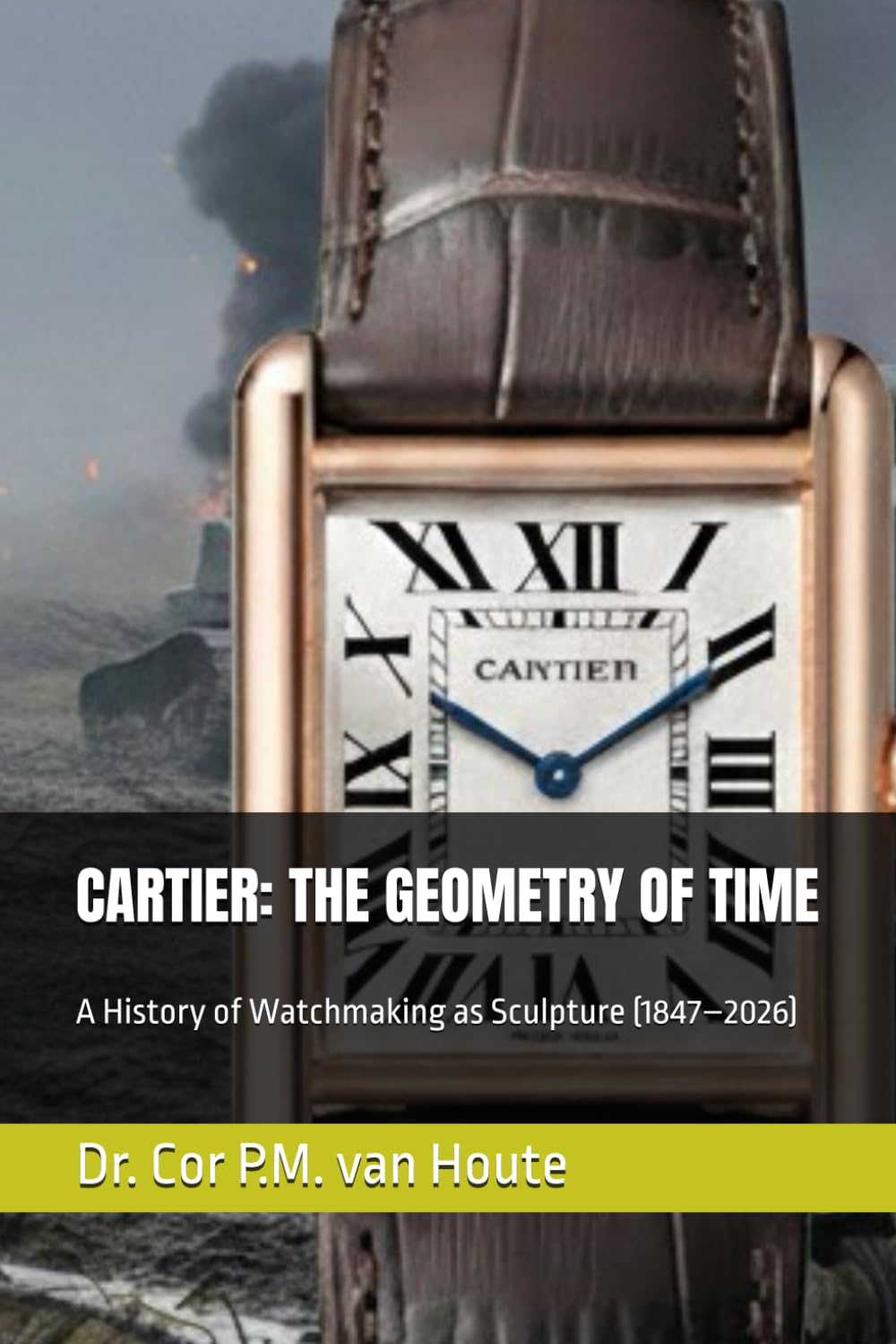 CARTIER: THE GEOMETRY OF TIME: A History of Watchmaking as Sculpture (1847–2026) (The Definitive Watch Series: The Real Stories Behind Legendary Timepieces)