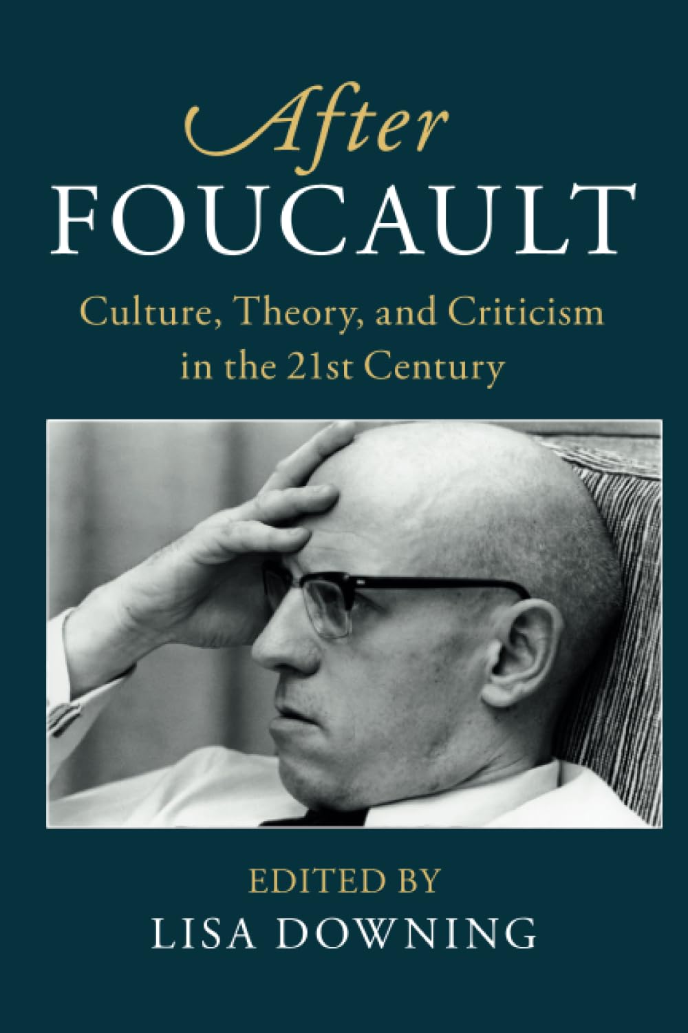 After Foucault: Culture, Theory, and Criticism in the 21st Century (After Series)