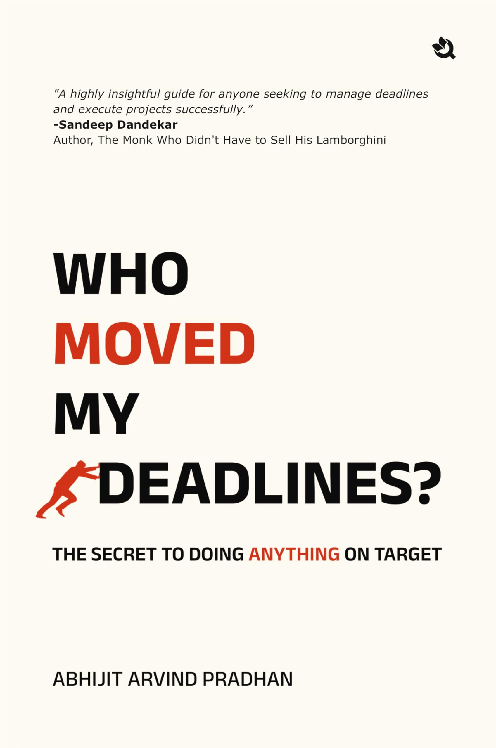 Who moved my deadlines: The Secret To Doing Anything On Target