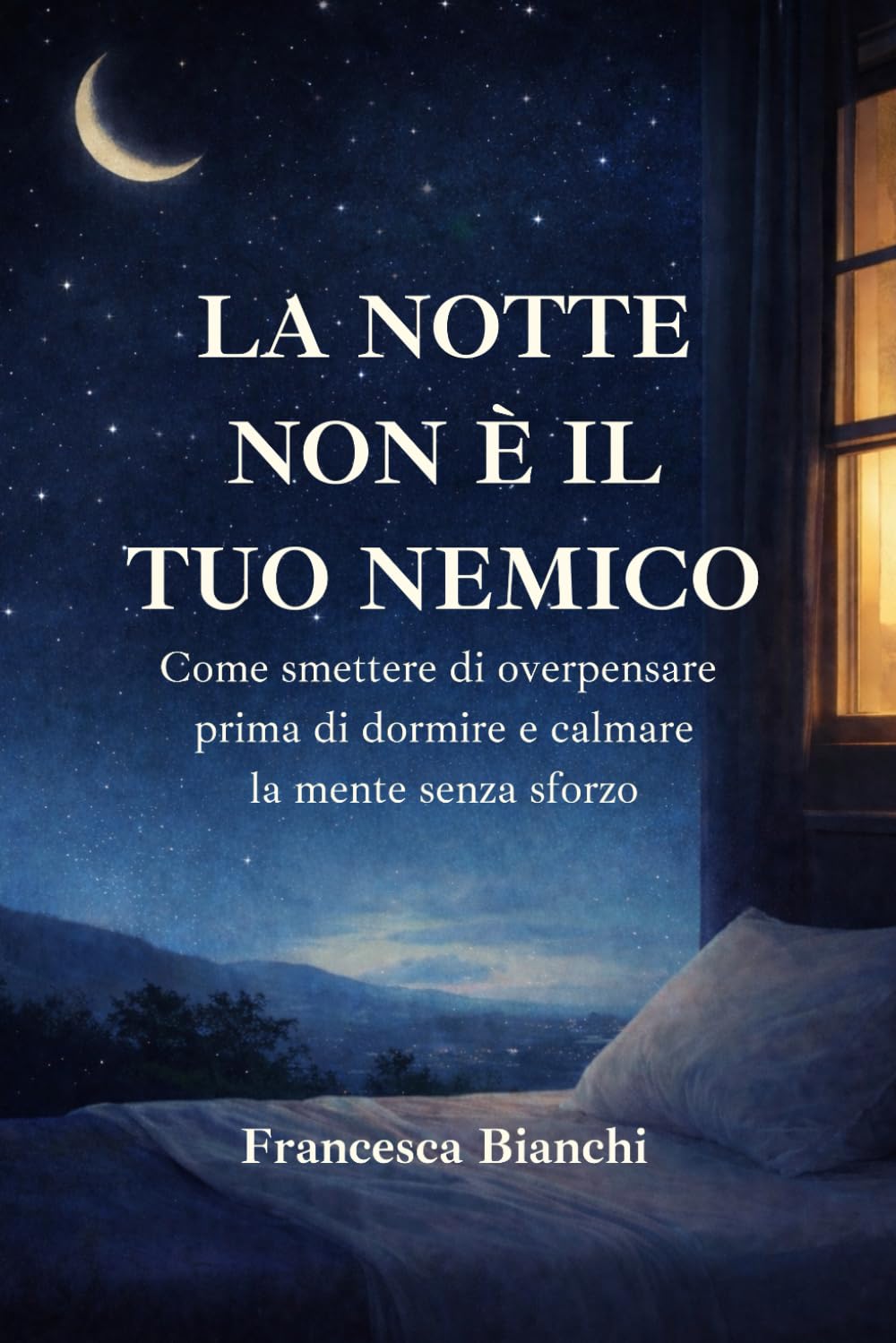 La notte non è il tuo nemico: Come smettere di overpensare prima di dormire e calmare la mente senza sforzo