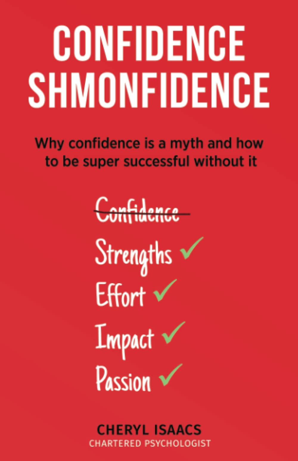 Confidence Shmonfidence: Why Confidence is A Myth and How to Be Super Successful Without It