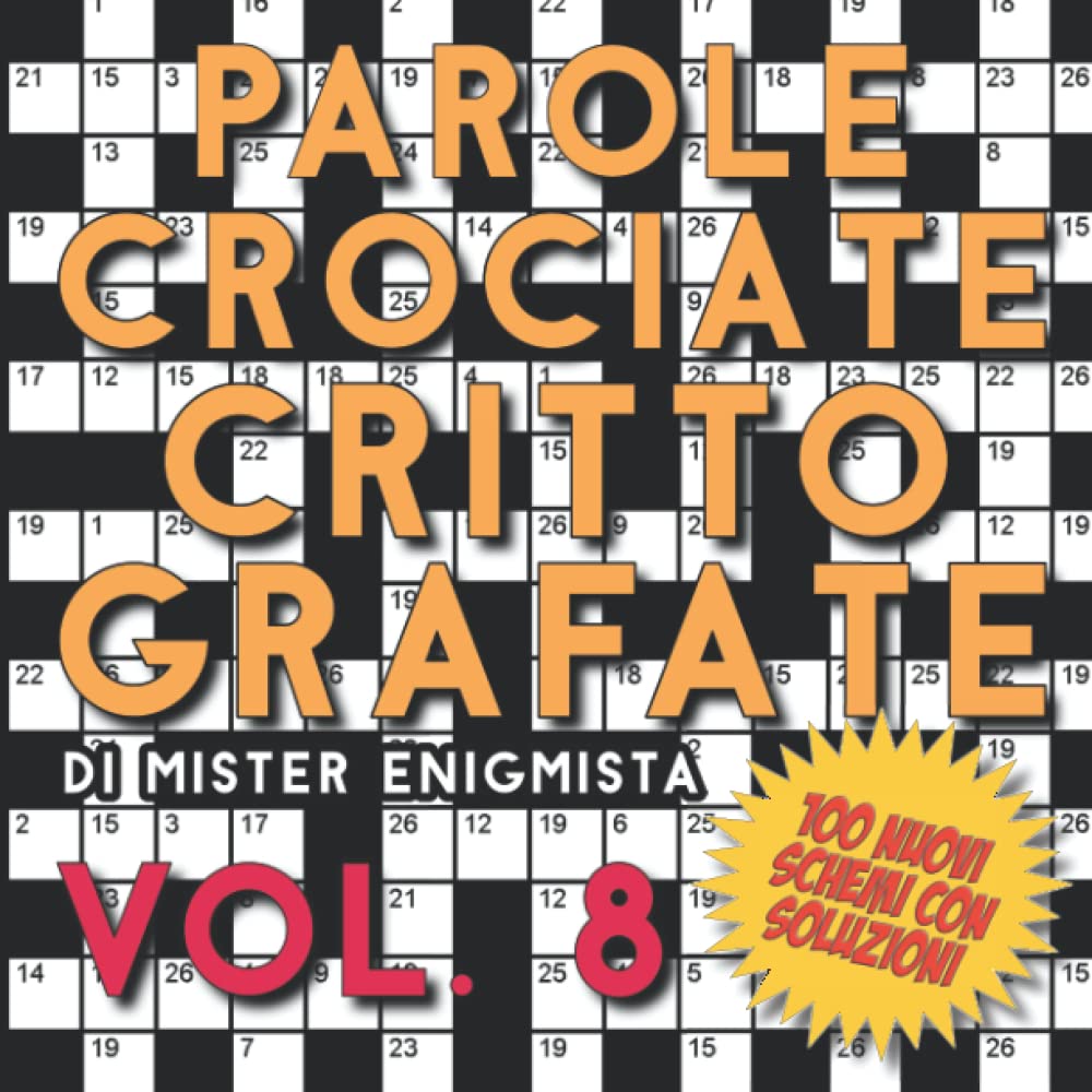 Parole Crociate Crittografate Vol. 8: 100 Schemi 15x15 con Suggerimenti e Soluzioni in calce - Enigmistica per adulti per ore e ore di intrattenimento! (Cruciverba crittografati)