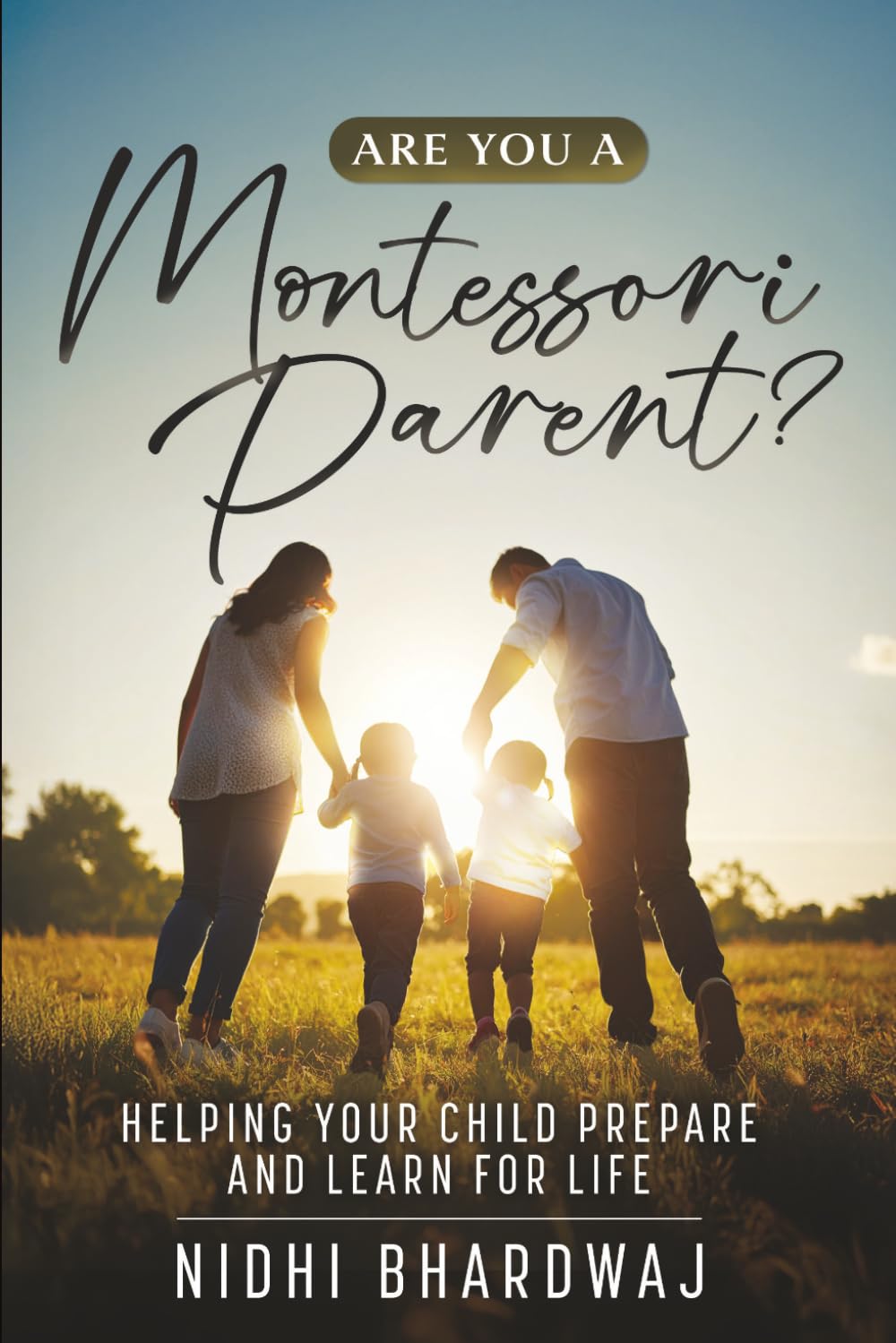 Are You A Montessori Parent?: Helping Your Child Prepare And Learn For Life