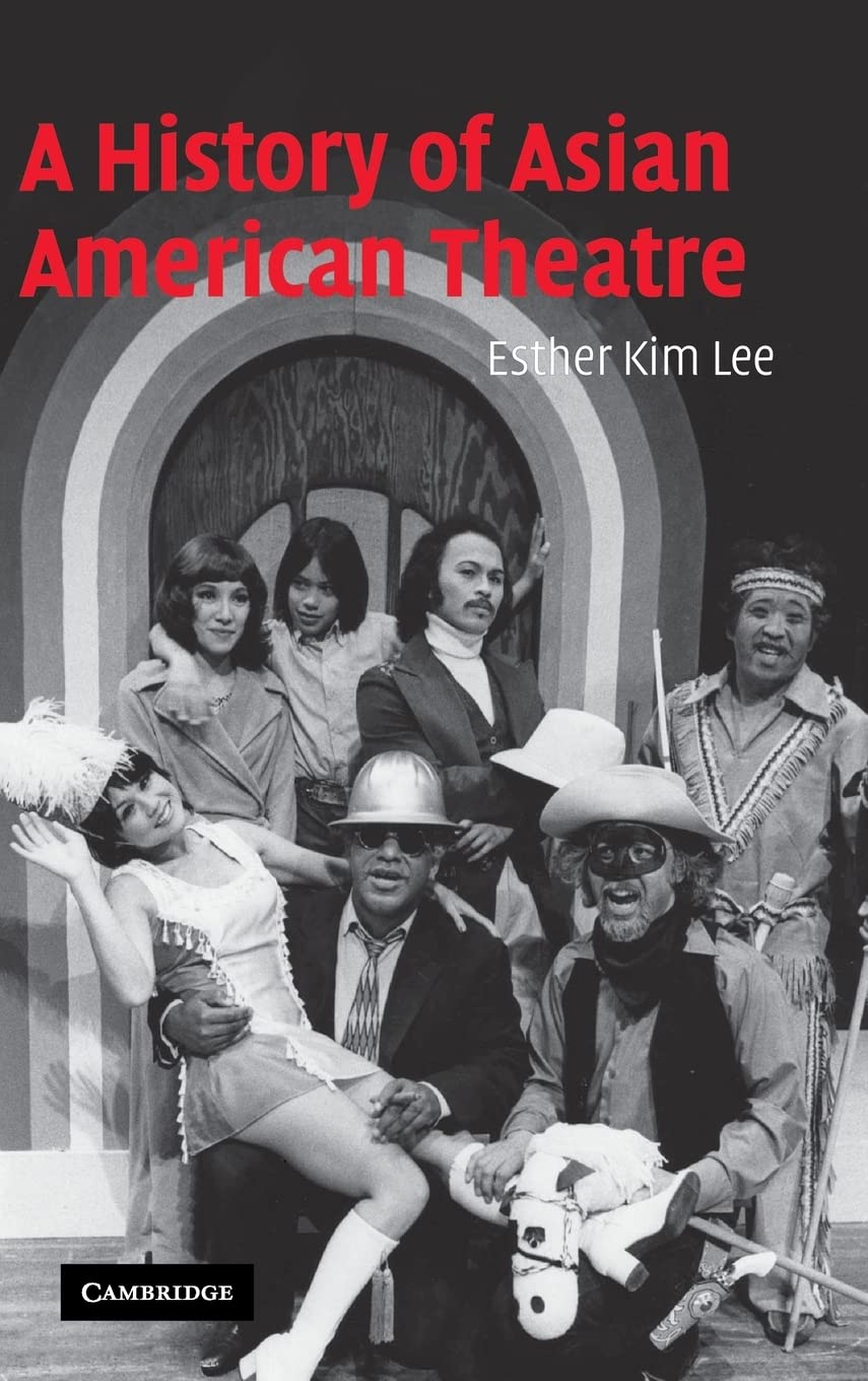 A History of Asian American Theatre (Cambridge Studies in American Theatre and Drama, Series Number 26)