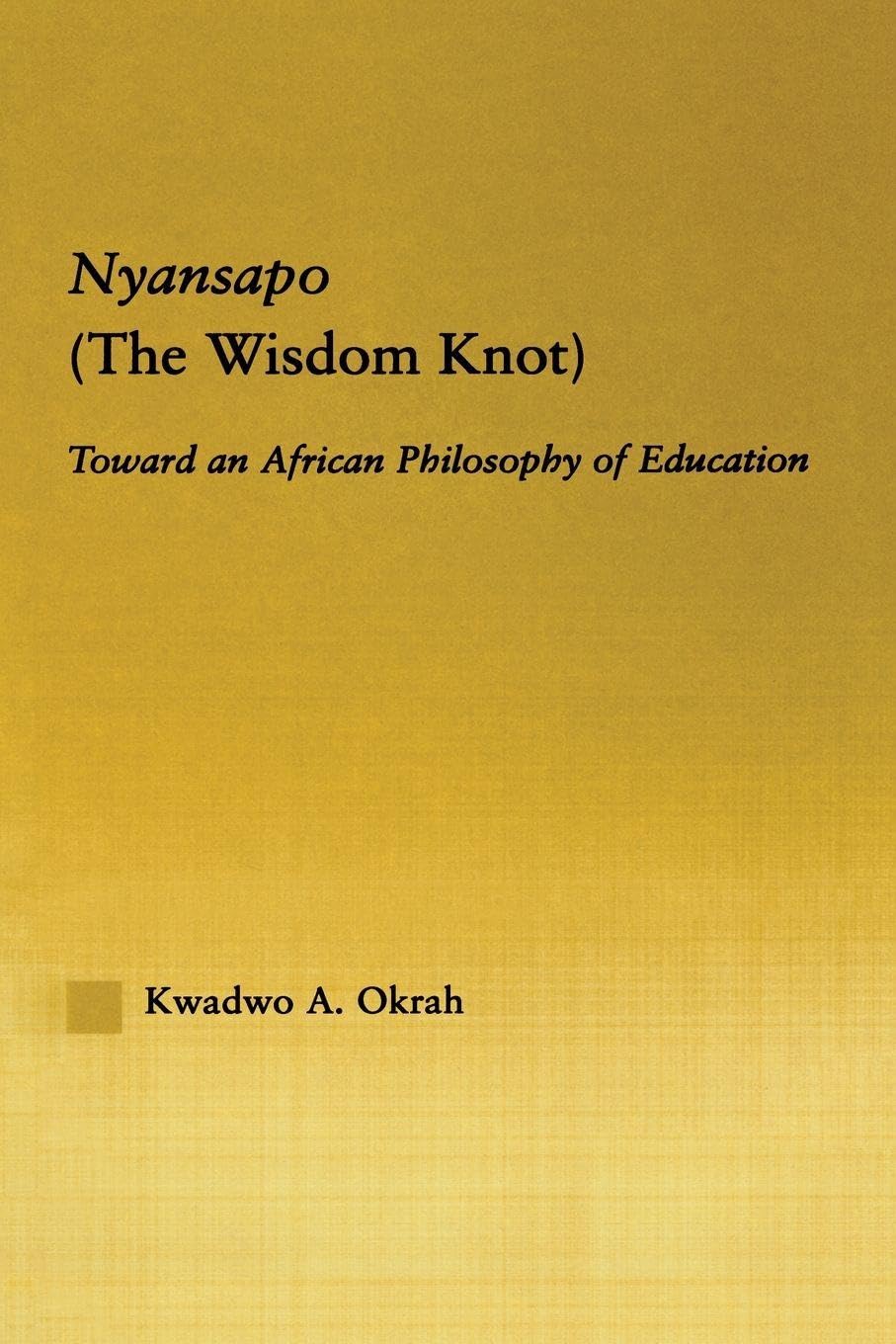 Nyansapo (The Wisdom Knot): Toward an African Philosophy of Education (African Studies)