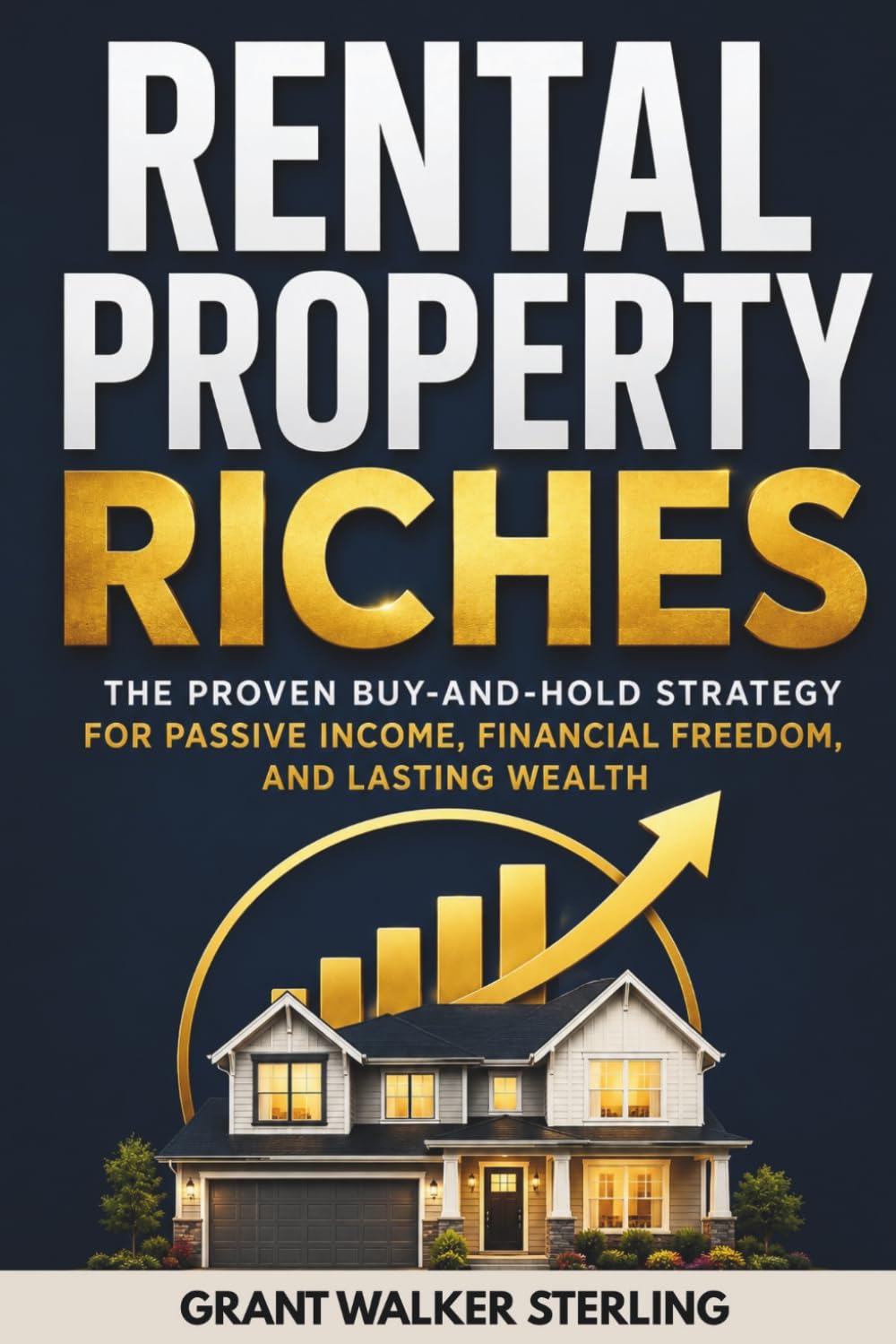 Rental Property Riches: The Proven Buy-and-Hold Strategy for Passive Income, Financial Freedom, and Lasting Wealth