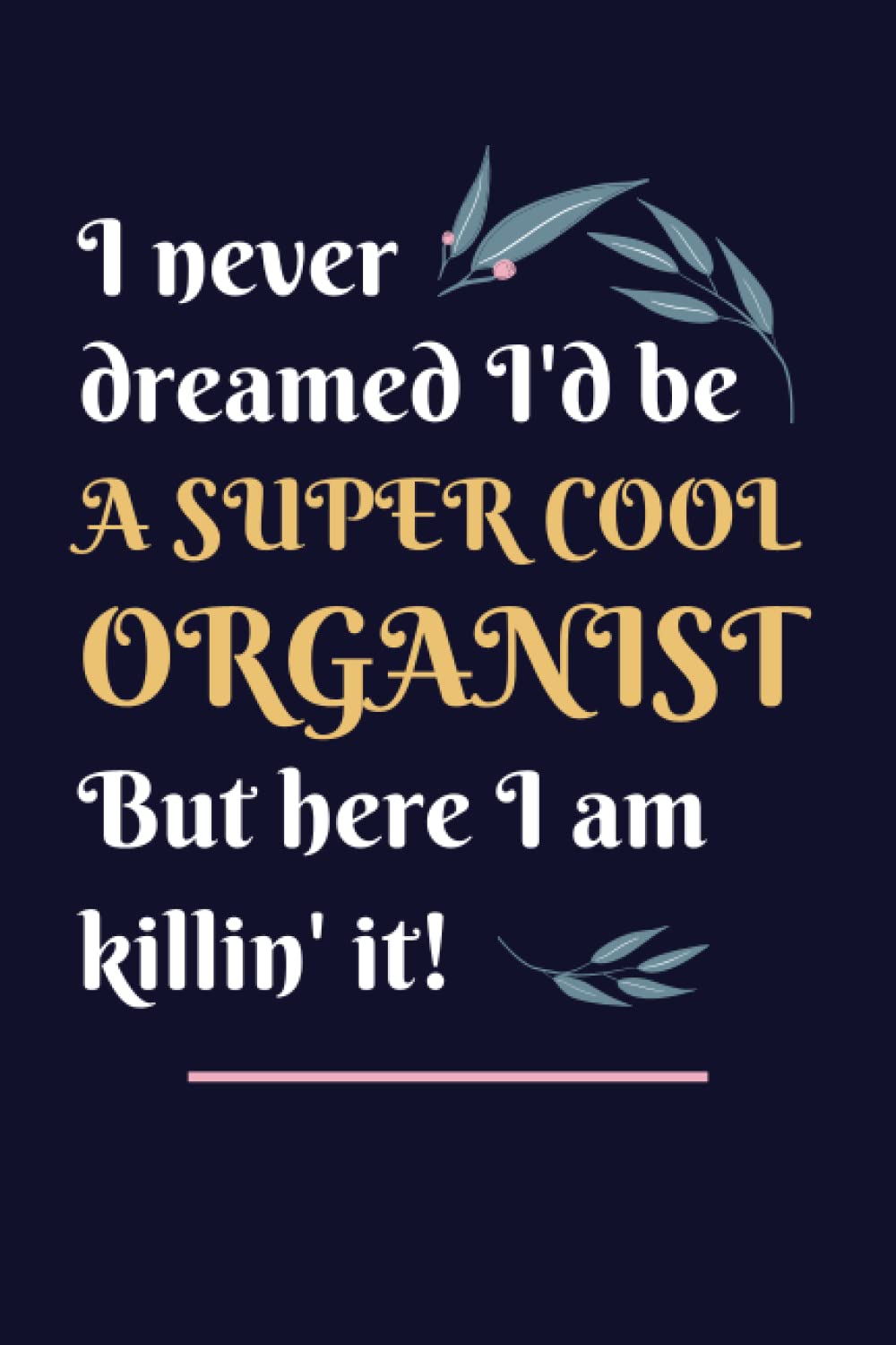 Organist Gifts: Lined Blank Notebook Journal, a Funny and Appreciation Thank You Gift for Organists to Write in
