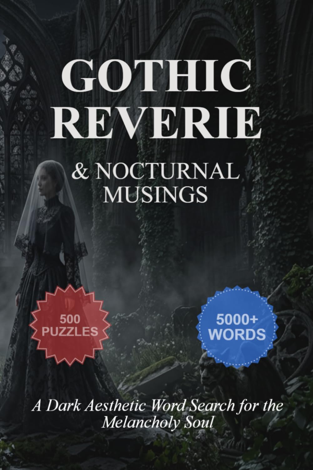 Gothic Reverie & Nocturnal Musings: A Dark Aesthetic Word Search for the Melancholy Soul: 500 Gothic Horror Puzzles for Adults - A Journey through Ethereal Ruins and Victorian Mystery