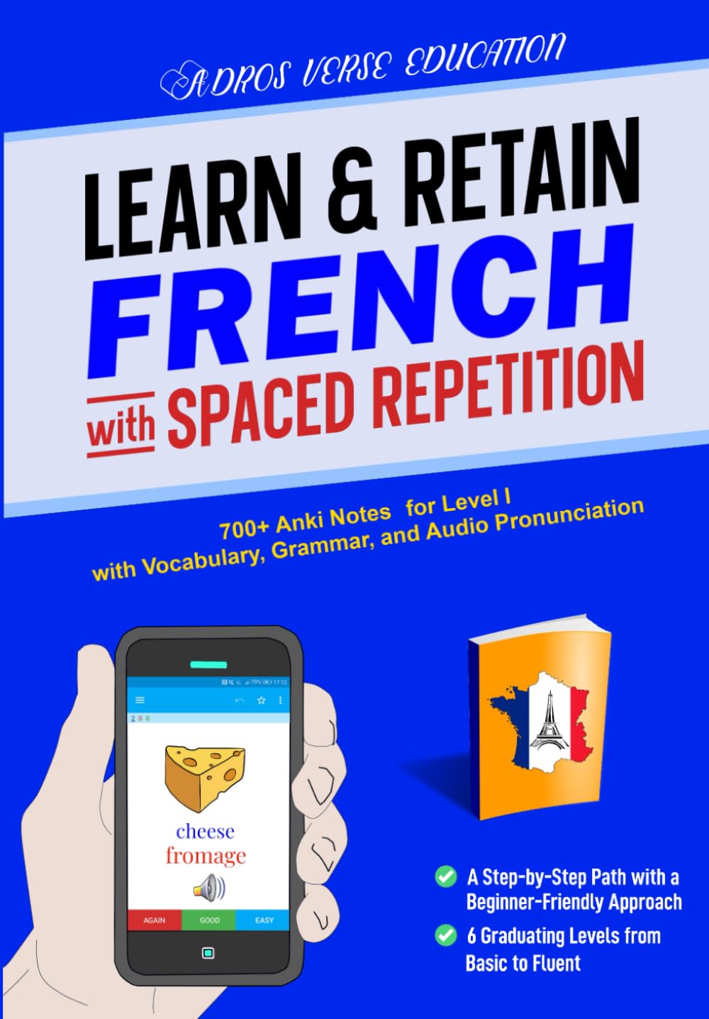 Learn & Retain French with Spaced Repetition: 700+ Anki Notes for Level I with Vocabulary, Grammar, & Audio Pronunciation (Learn & Retain Languages with Spaced Repetition)