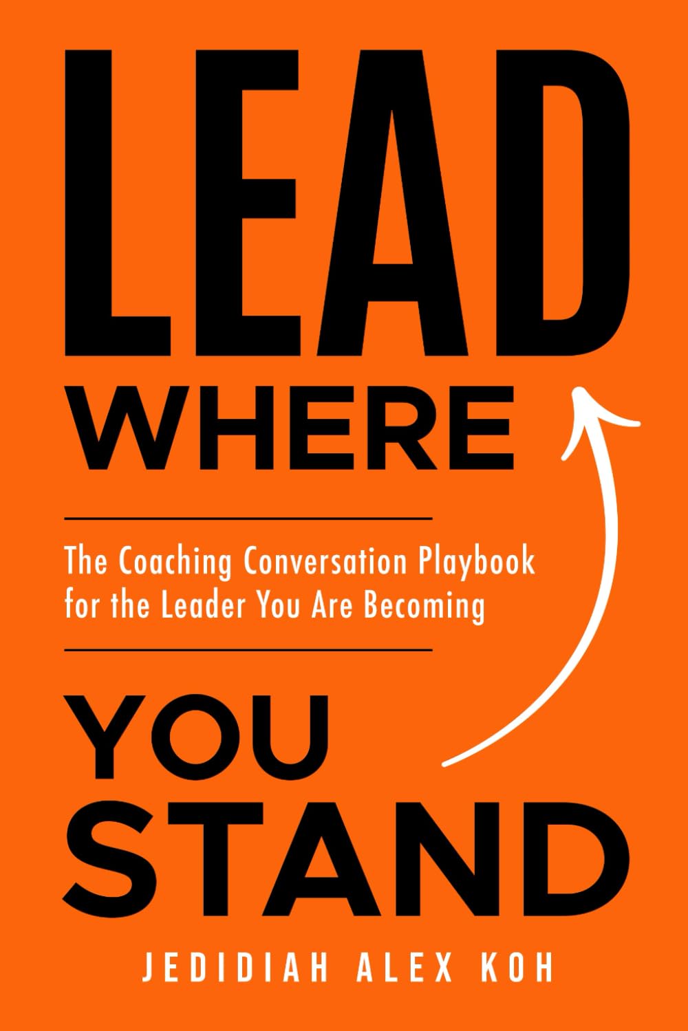 LEAD Where You Stand: The Coaching Conversation Playbook for the Leader You Are Becoming