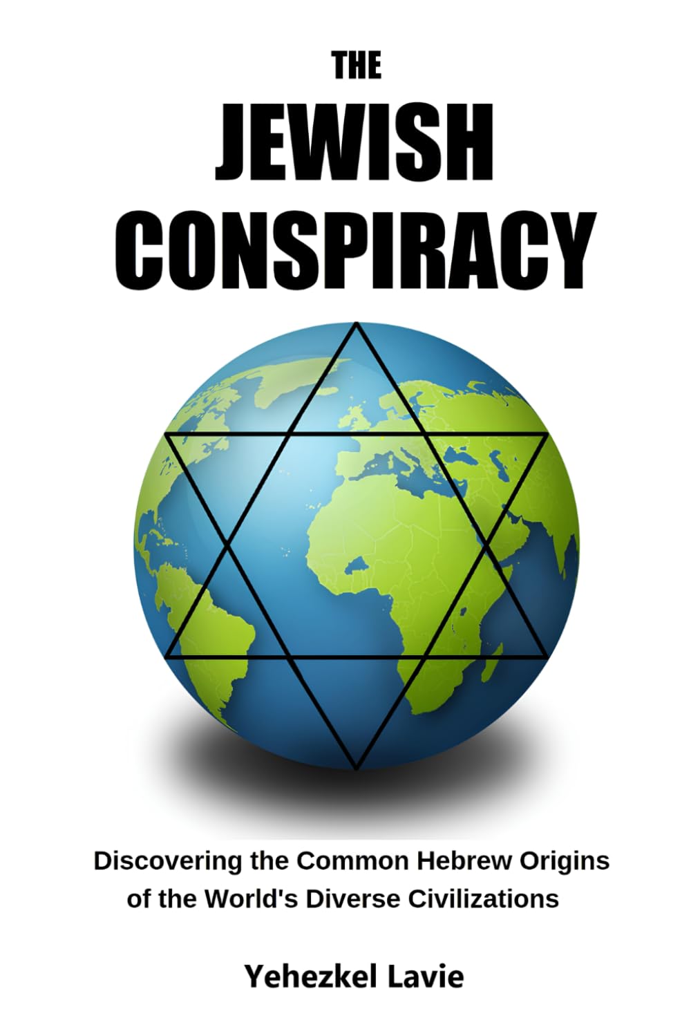 The Jewish Conspiracy: Discovering the Common Hebrew Origins of the World's Diverse Civilizations
