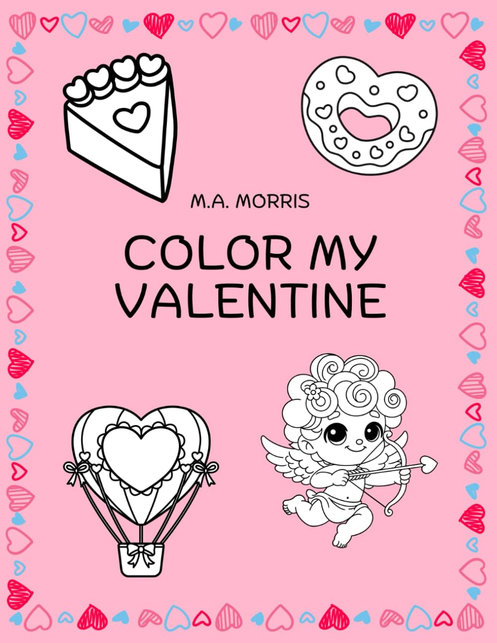 Color My Valentine: 50 Bold and Easy Fun Coloring Page For Kids of All Ages (Valentine's Day Coloring Fun)