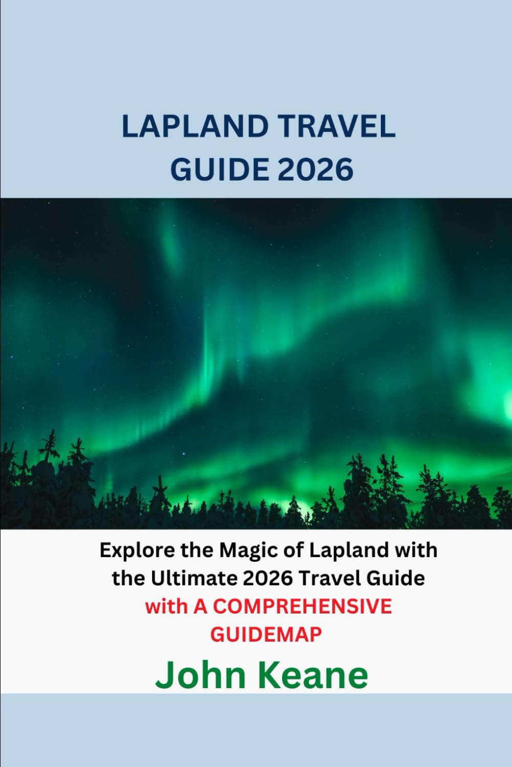 LAPLAND TRAVEL GUIDE 2026: Explore the Magic of Lapland with the Ultimate 2026 Travel Guide with A COMPREHENSIVE GUIDEMAP