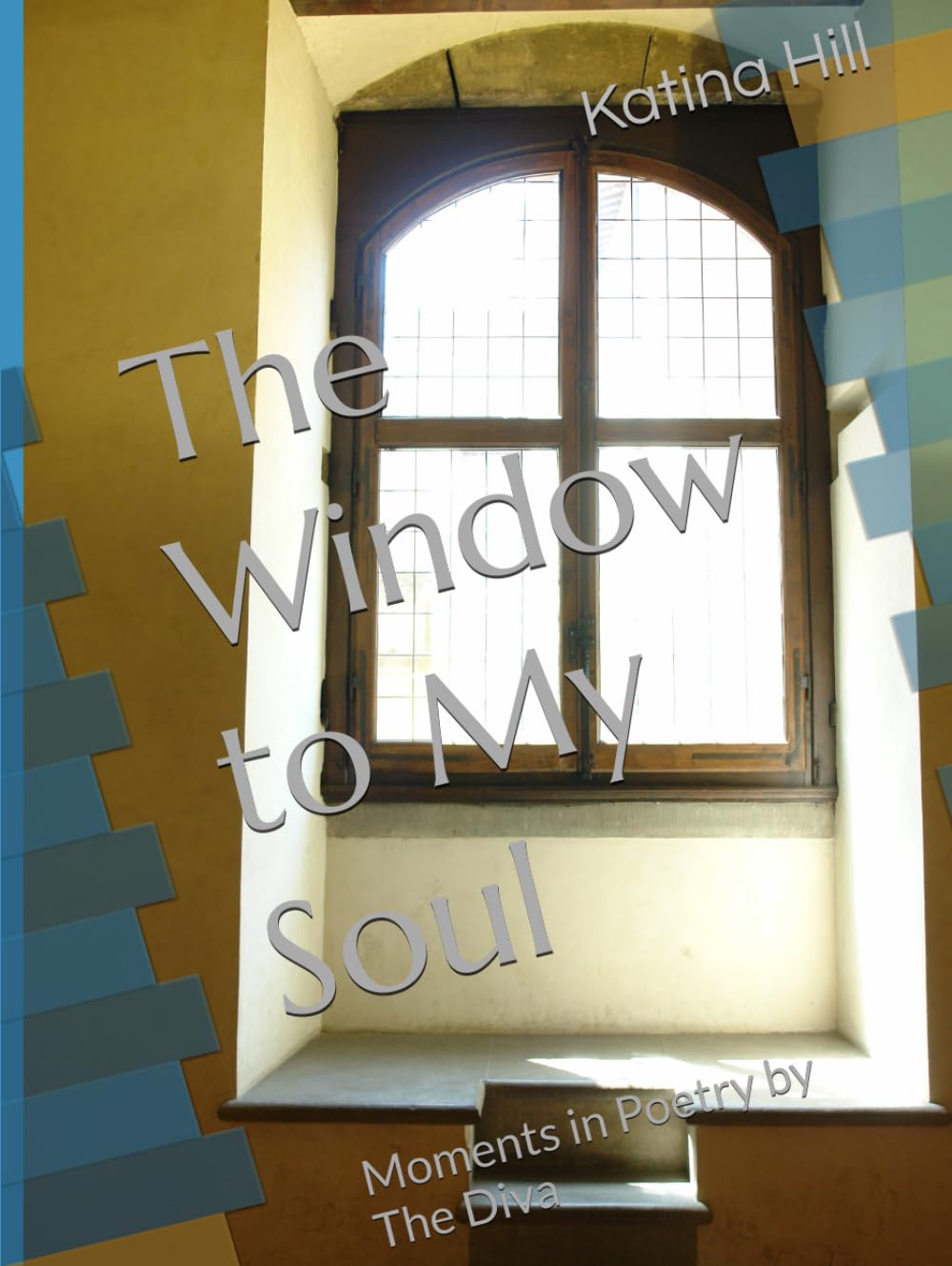 The Window to My Soul: Moments in Poetry by The Diva