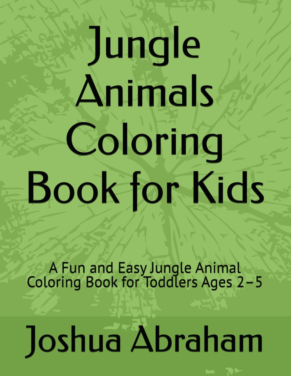 Jungle Animals Coloring Book for Kids: A Fun and Easy Jungle Animal Coloring Book for Toddlers Ages 2–5