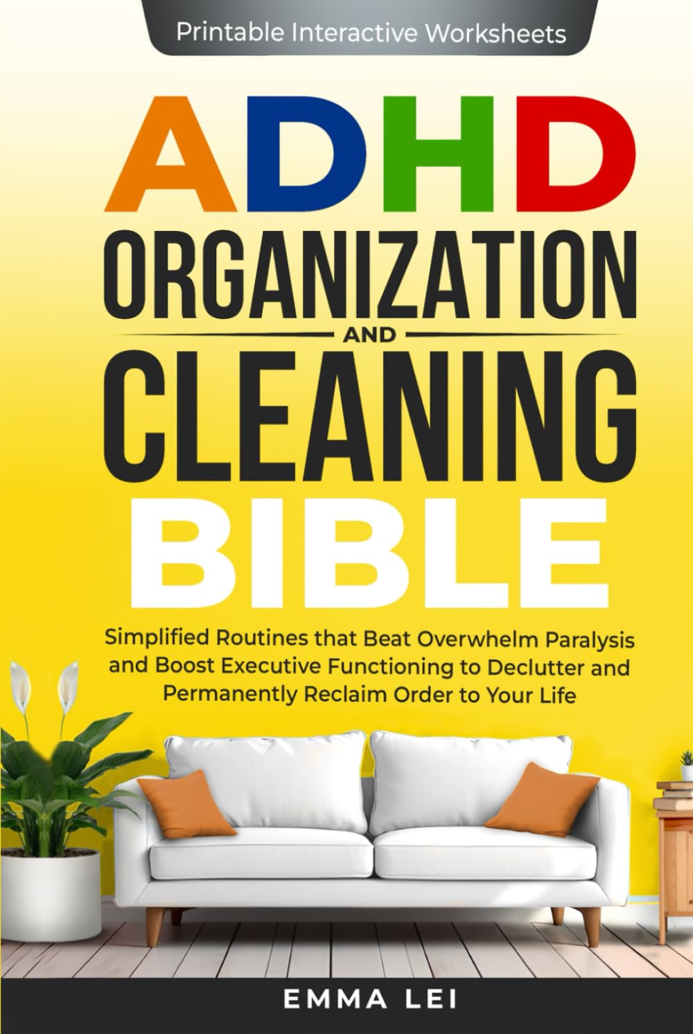 ADHD Organization and Cleaning Bible: Simplified Routines that Beat Overwhelm Paralysis and Boost Executive Functioning to Declutter and Permanently Reclaim Order to Your Life (ADHD Bible Series)