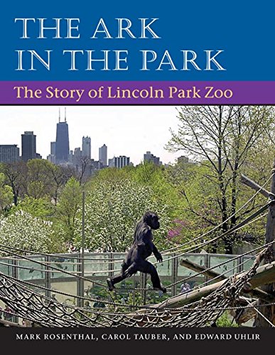 The Ark in Park: The Story of Lincoln Park Zoo The Ark in Park: The Story of Lincoln Park Zoo