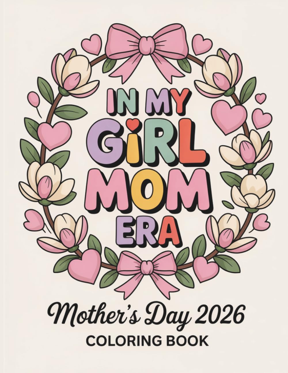 Girl Mom Era Coloring Book for Mother’s Day 2026: With 48 Heartwarming Coloring Pages for Moms and Kids – Relaxing, Fun & Meaningful Present