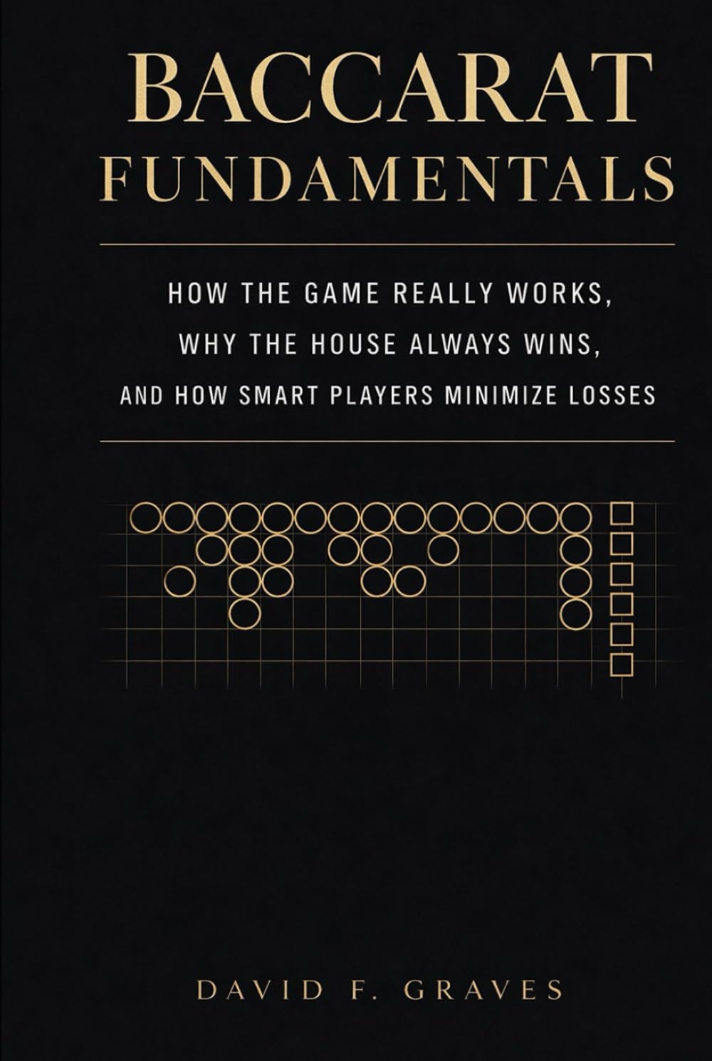 Baccarat Fundamentals: A Comprehensive Guide: How the Game Really Works, Why the House Always Wins, and How Smart Players Minimize Losses