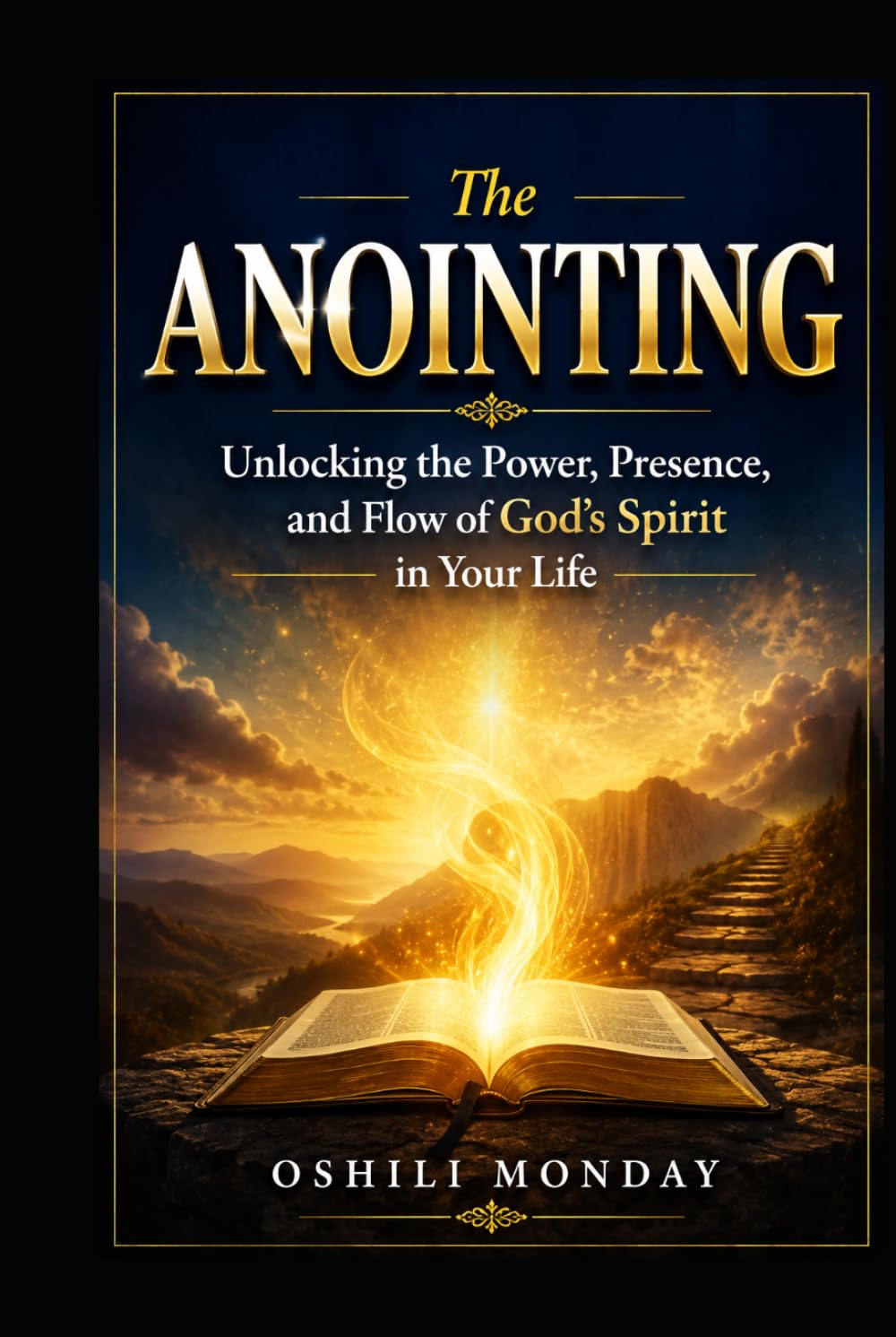 The ANOINTING: Unlocking the Power, Presence, and Flow of God’s Spirit in Your Life
