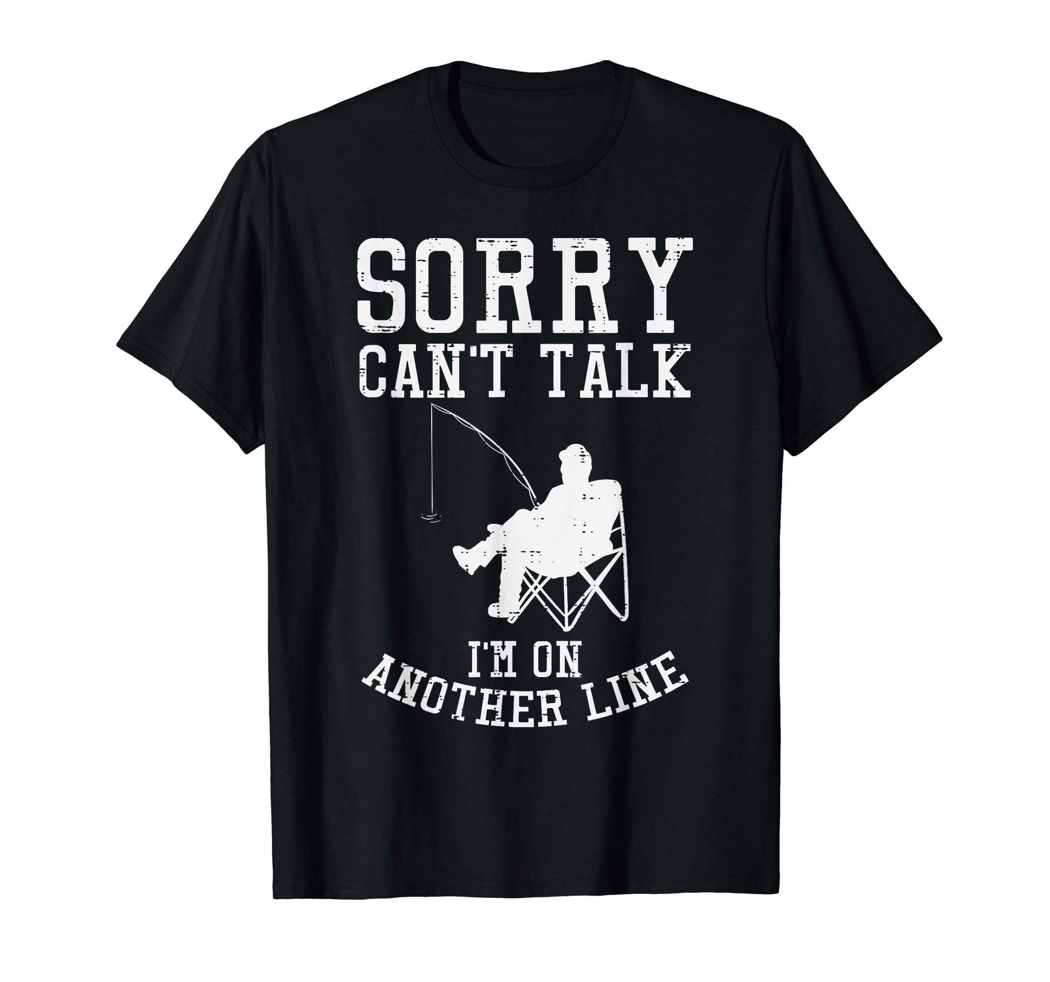 Sorry Cant Talk Another Line Funny Fishing Fisherman Gift T-Shirt