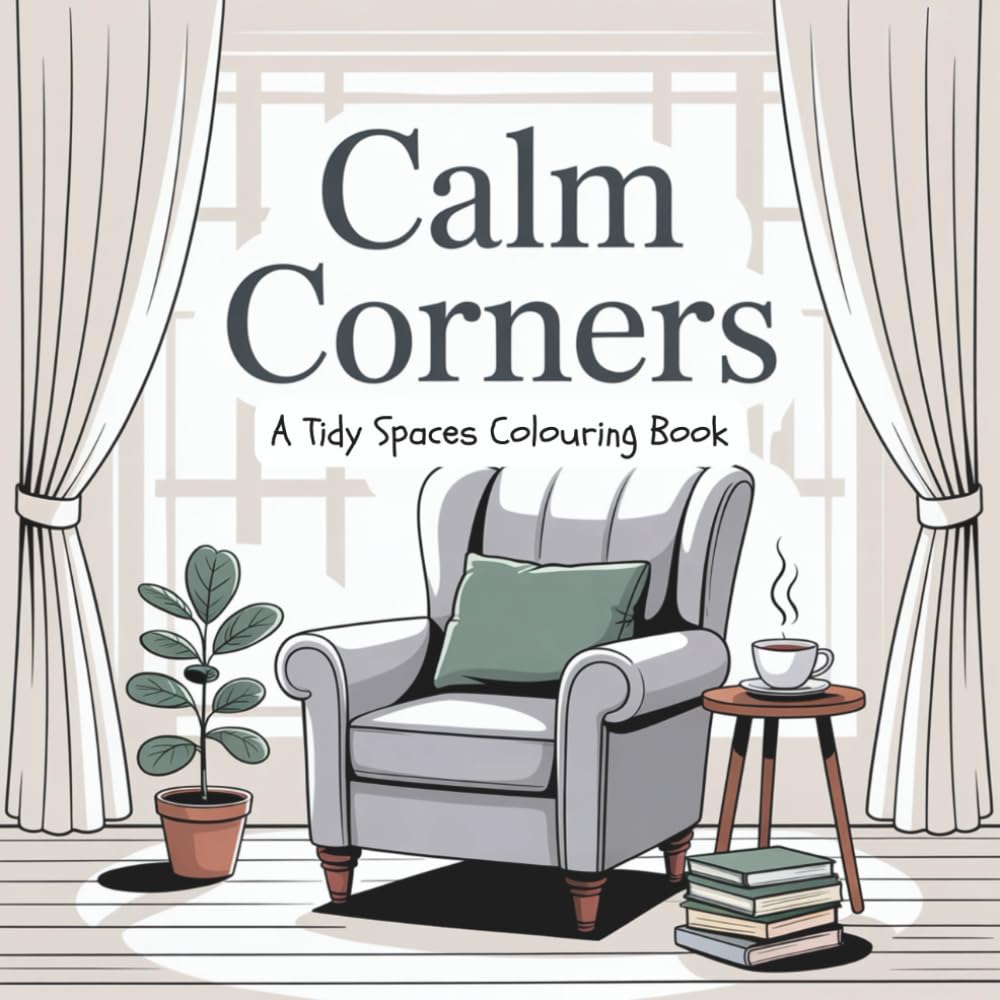 Calm Corners: A Tidy Spaces Coloring Book for Adults – Relaxing Interior Scenes, Cozy Rooms, and Mindful Coloring for Stress Relief