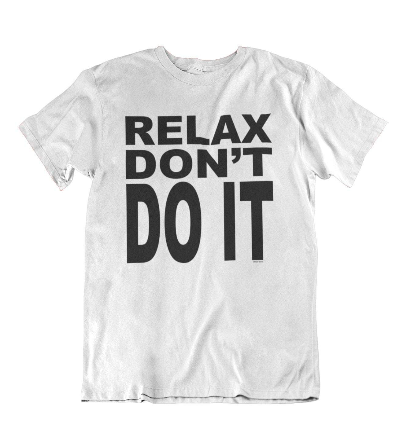 buzz shirts Relax Don't Do it - Mens Funny Slogan T-Shirt White
