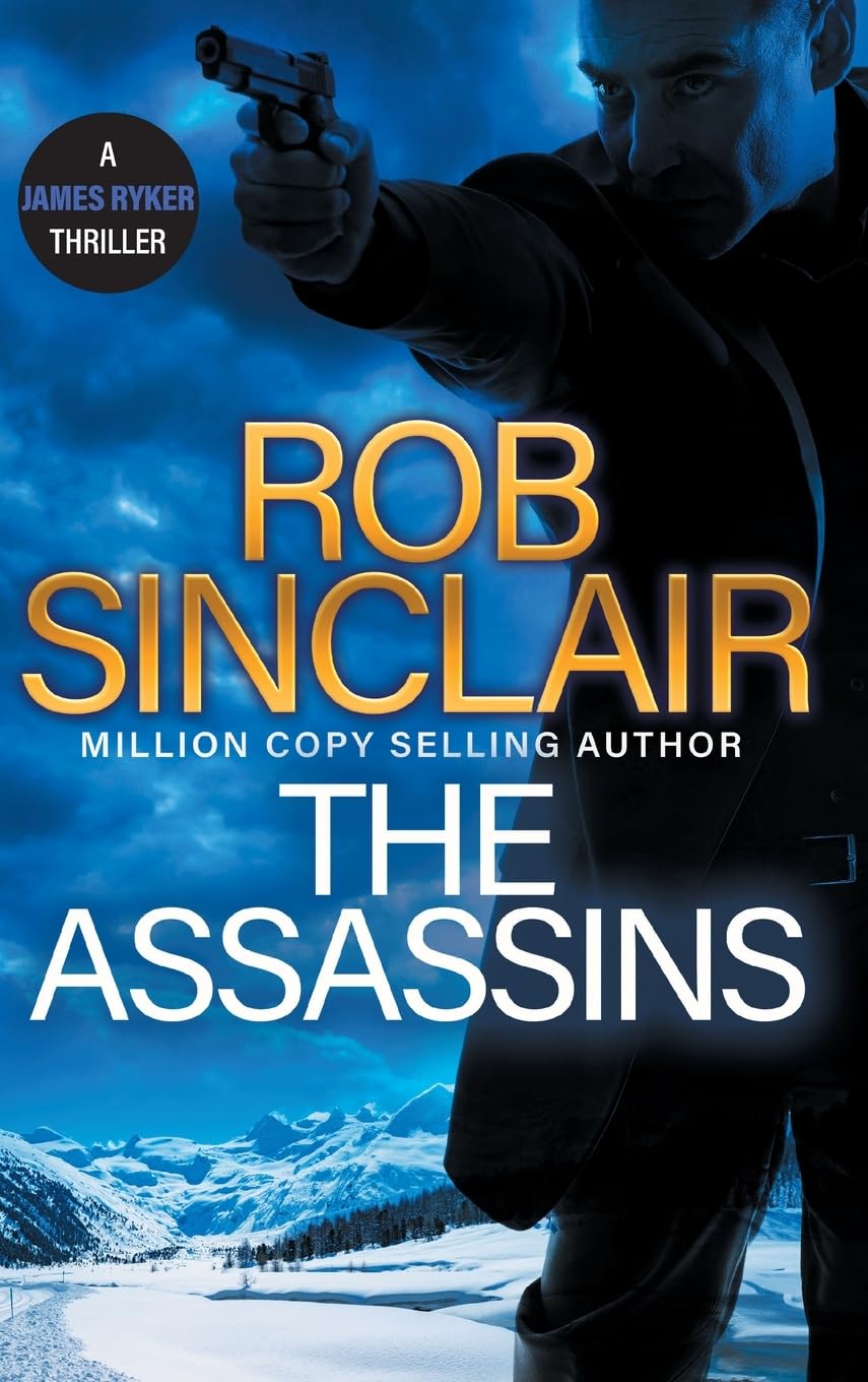 The Assassins: The utterly gripping action thriller from Rob Sinclair (The James Ryker Series, 7)