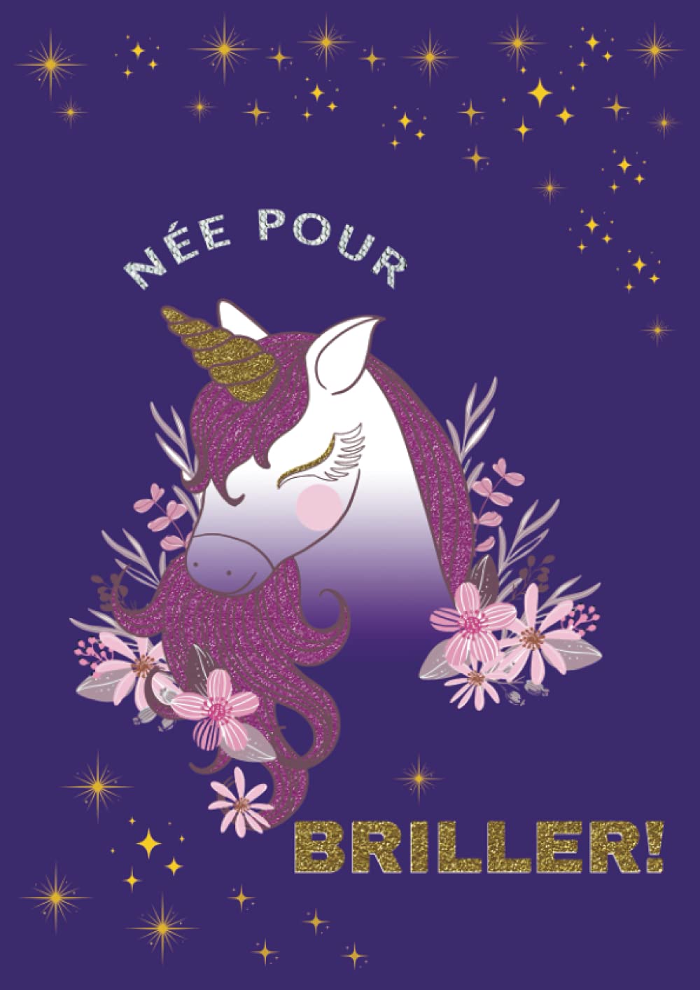 Née pour BRILLER: Carnet de notes licorne pour écriture, exercices, devoirs | Papier Seyès (grands carreaux) | Format A4 | Cadeau idéal pour les fans de licornes