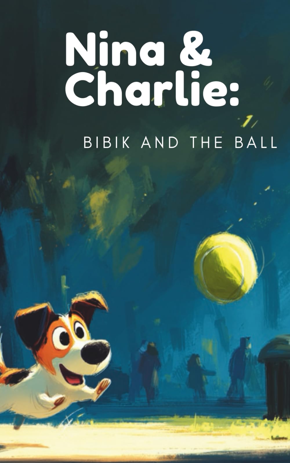 Nina & Charlie: Bibik and The Ball (Nina & Charlie: The First Adventures)