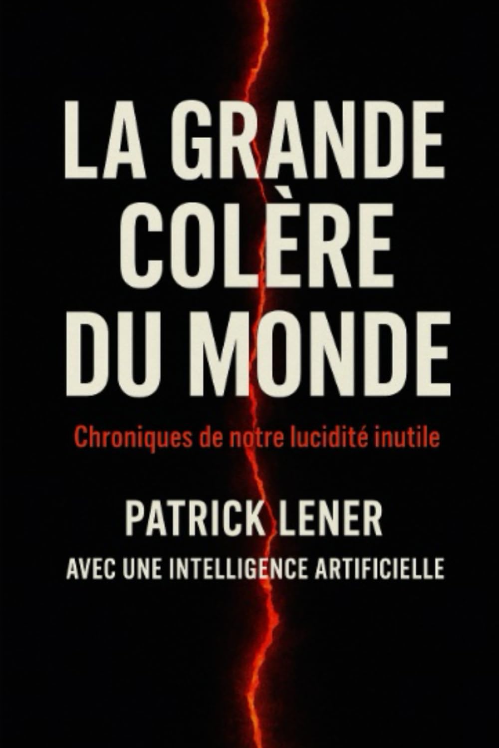 La Grande Colère du Monde: Chroniques de notre lucidité inutile