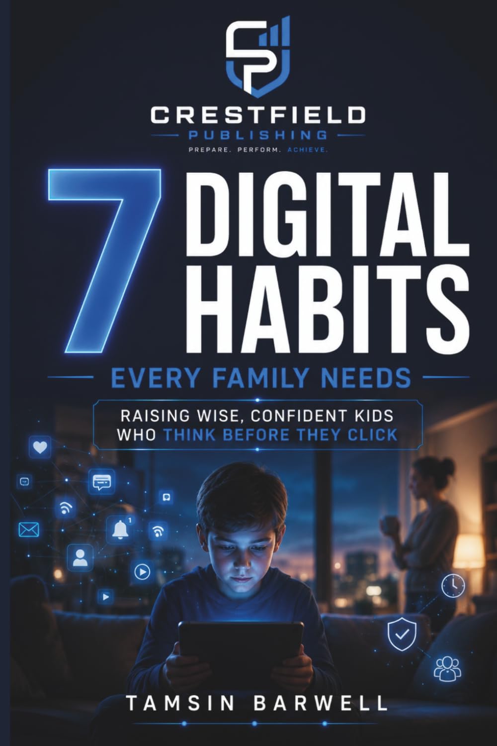 7 Digital Habits Every Family Needs: Raising Wise, Confident Kids Who Think Before They Click