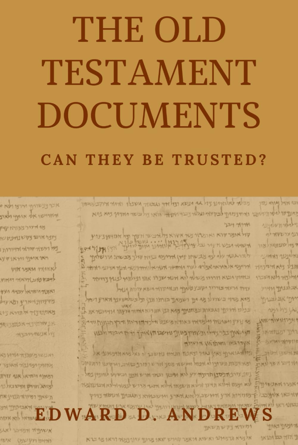 THE OLD TESTAMENT DOCUMENTS: Can They Be Trusted?