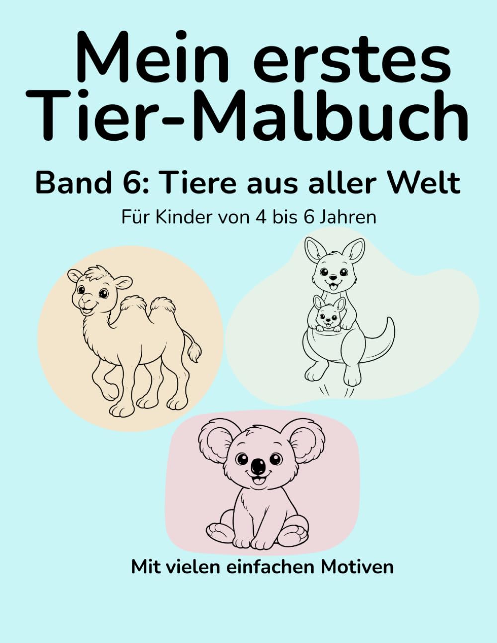 Mein erstes Tier-Malbuch: Band 6: Tiere aus aller Welt