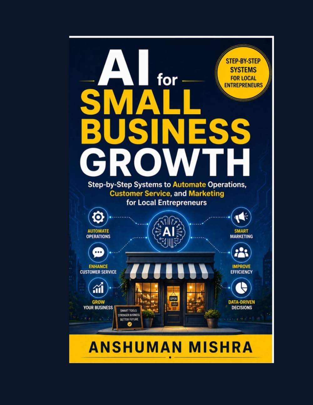 AI for Small Business Growth: Step-by-Step Systems to Automate Operations Customer Service and Marketing for Local Entrepreneurs