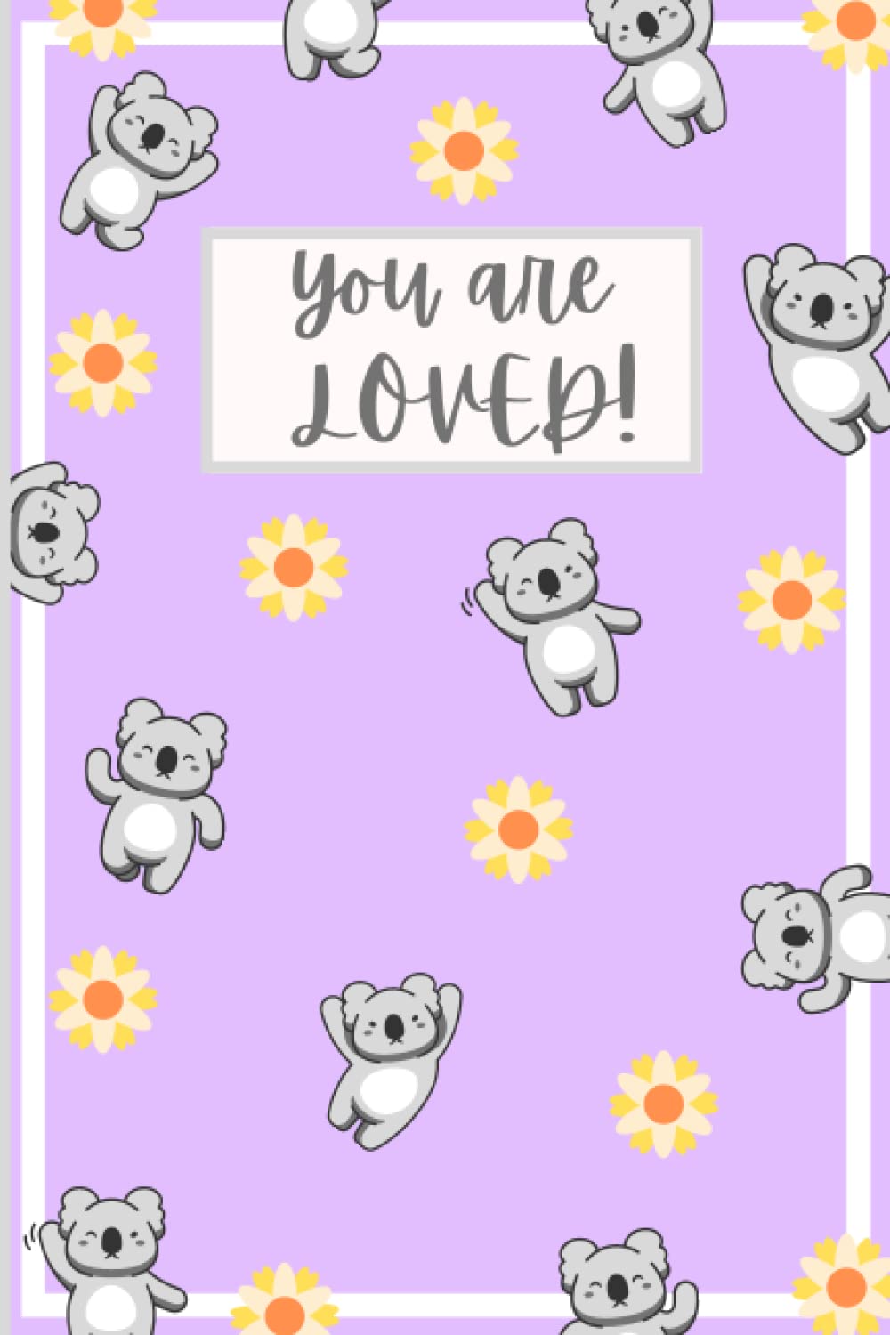 Koala Bear Gift (YOU ARE LOVED): Koala Journal: A lovely koala notebook, koala themed gift, koala birthday gift, koala Christmas gift, koala gift for ... koala graduation, children's book, gift idea