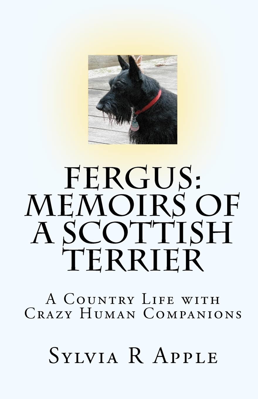 Fergus: Memoirs of a Scottish Terrier: A Country Life with Crazy Human Companions: Volume 1