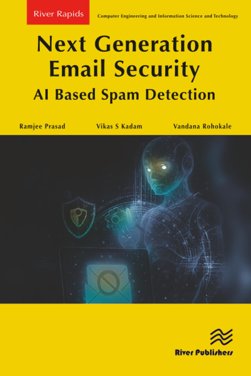 Next Generation Email Security: AI Based Spam Detection (River Publishers Rapids Series in Computer Engineering and Information Science and Technology)