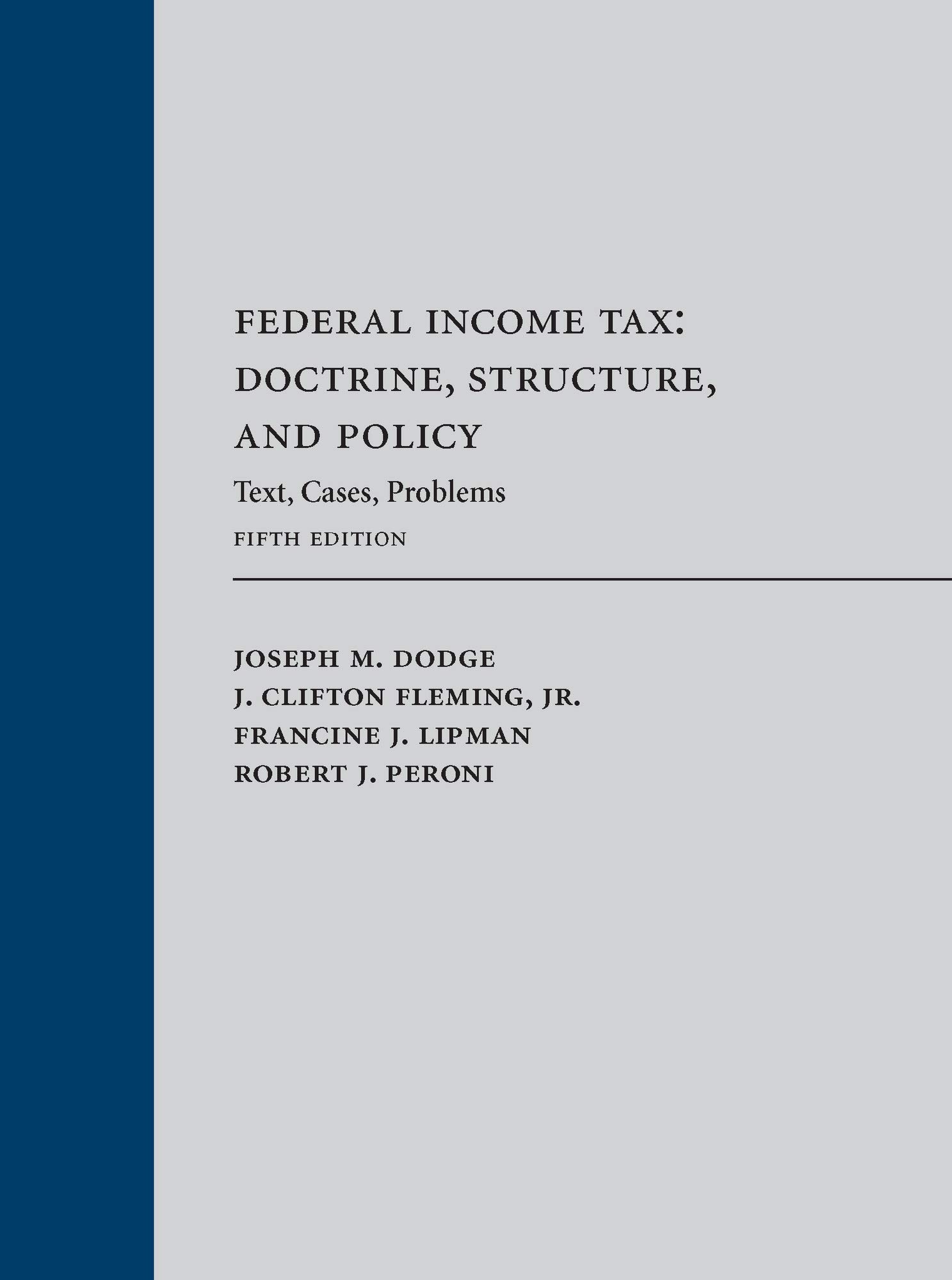 Federal Income Tax: Doctrine, Structure, and Policy: Text, Cases, Problems, Fifth Edition
