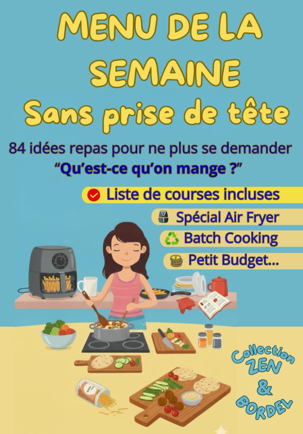 MENUS DE LA SEMAINE SANS PRISE DE TÊTE: 84 idées repas pour sauver vos soirées et alléger votre charge mentale. 12 semaines thématiques avec listes de ... Petit Budget) (Collection Zen et Bordel)